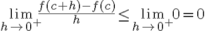 $\lim_{h\to 0^+}\frac{f(c+h)-f(c)}{h}\le\lim_{h\to 0^+}0=0$